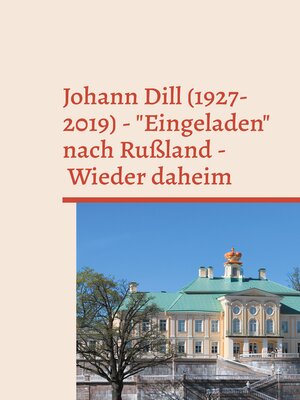 cover image of Johann Dill (1927-2019)--"Eingeladen" nach Rußland--Wieder daheim